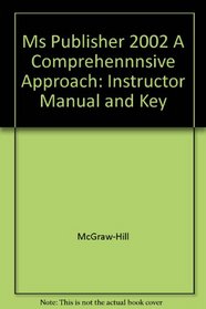 Ms Publisher 2002 A Comprehennnsive Approach: Instructor Manual and Key