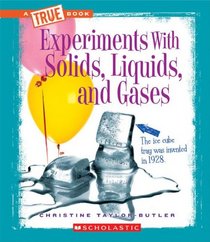 Experiments with Solids, Liquids, and Gases (True Books)