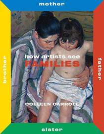 How Artists See Families: Mother Father Sister Brother (How Artists See new series)