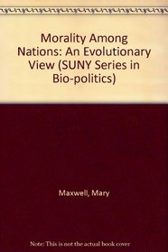 Morality Among Nations: An Evolutionary View (Suny Series in Biopolitics)