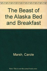 The BEAST of the Alaska Bed & Breakfast! (Carole Marsh Alaska Books)