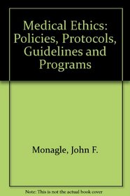 Medical Ethics: Policies, Protocols, Guidelines & Programs