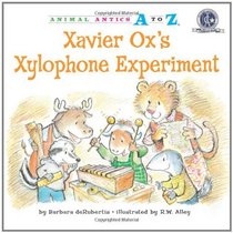 Xavier Ox's Xylophone Experiment (Animal Antics A to Z)