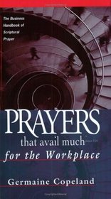Prayers That Avail Much for the Workplace: The Business Handbook of Scriptural Prayer
