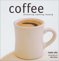 Coffee: Discovering, Exploring, Enjoying