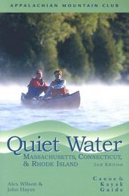 Quiet Water Massachusetts, Connecticut, and Rhode Island, 2nd : Canoe and Kayak Guide (Appalachian Mountain Club)