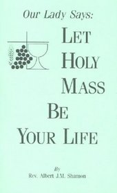 Our Lady Says: Let Holy Mass be Your Life