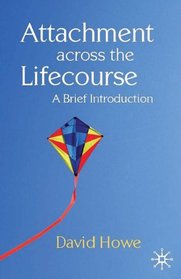 Attachment Across the Lifecourse: A Brief Introduction