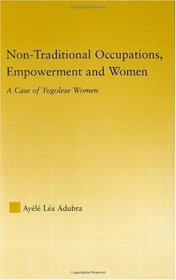 Non-Traditional Occupations, Empowerment, and Women: A Case of Togolese Women (African Studies)