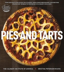 Pies and Tarts: The Definitive Guide to Classic and Contemporary Favorites from America's Top Cooking School (at Home with The Culinary Institute of America)