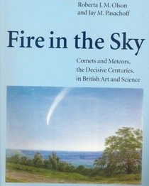 Fire in the Sky: Comets and Meteors, the Decisive Centuries, in Art and Science