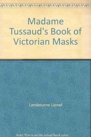 Madame Tussaud's Book of Victorian Masks