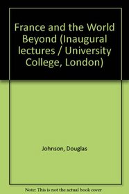 France and the World Beyond (Inaugural lectures / University College, London)