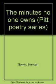 The minutes no one owns (Pitt poetry series)