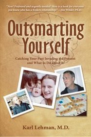 Outsmarting Yourself: Catching Your Past Invading the Present and What to Do About It