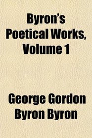 Byron's Poetical Works, Volume 1