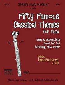 Fifty Famous Classical Themes for Flute: Easy & Intermediate Solos for the Advancing Flute Player