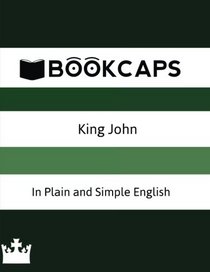King John In Plain and Simple English: (A Modern Translation and the Original Version) (Classics Retold) (Volume 39)