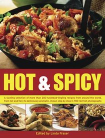 Hot & Spicy: A sizzling selection of more than 200 tastebud-tingling recipes from around the world, from hot and fiery to deliciously aromatic, shown tstep by step in 780 red-hot photographs