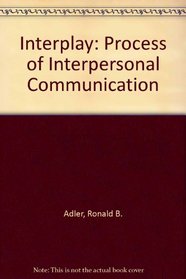 Interplay: Process of Interpersonal Communication