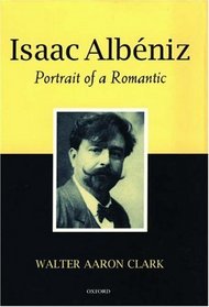 Isaac Albeniz: Portrait of a Romantic