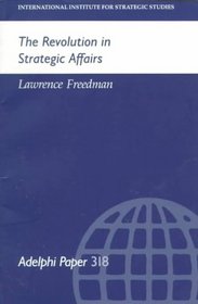 The Revolution in Strategic Affairs (Adelphi Papers)