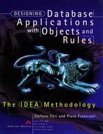 Designing Database Applications with Objects and Rules : The IDEA Methodology (Series on Database Systems and Applications)