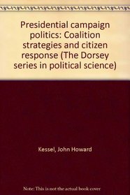 Presidential campaign politics: Coalition strategies and citizen response (The Dorsey series in political science)