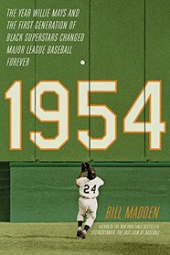 1954: The Year Willie Mays and the First Generation of Black Superstars Changed Major League Baseball Forever