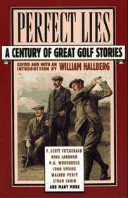 Perfect Lies: A Century of Great Golf Stories