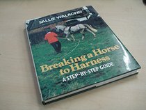 Breaking a Horse to Harness a Step-by-step Guide