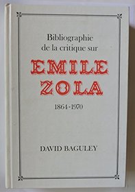 Bibliographie De LA Critique Sur Emile Zola 1864-1970