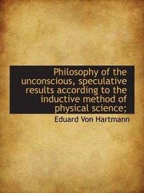 Philosophy of the unconscious, speculative results according to the inductive method of physical sci