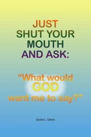 Just Shut Your Mouth and Ask: 