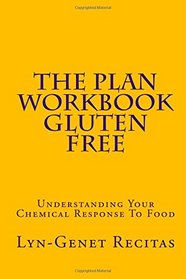 The Plan Workbook Gluten Free: Understanding Your Chemical Response To Food (Volume 1)