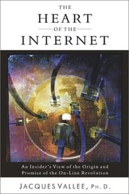 The Heart of the Internet: An Insider's View of the Origin and Promise of the On-Line Revolution