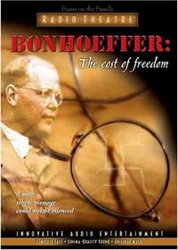 Bonhoeffer: The Cost of Freedom (Focus on the Family Radio Theatre)