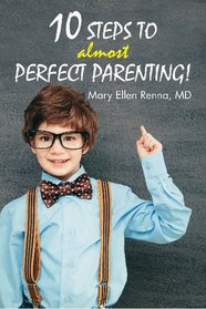 10 Steps To Almost Perfect Parenting!