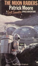 MOON RAIDERS (SCOTT SAUNDERS SPACE ADVENTURE SERIES / PATRICK MOORE)