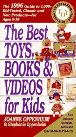 The Best Toys, Books and Videos for Kids: The 1996 Guide to 1,000+ Kid-Tested Classic and New Products for Ages 0-10 (Best Toys, Books, Videos & Software for Kids: Oppenheim Toy Portfolio)