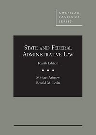 State and Federal Administrative Law, 4th (American Casebook Series)
