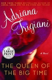 The Queen of the Big Time : A Novel (Trigiani, Adriana (Large Print))