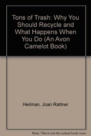 Tons of Trash: Why You Should Recycle and What Happens When You Do (An Avon Camelot Book)