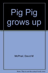 Pig Pig grows up