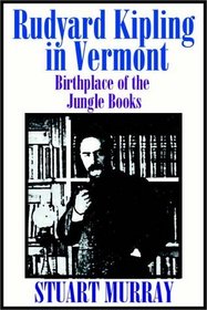 Rudyard Kipling In Vermont: Birthplace Of The Jungle Books