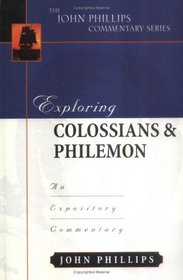 Exploring Colossians and Philemon: An Expository Commentary (John Phillips Commentary)