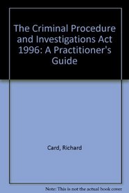 The Criminal Procedure and Investigations Act 1996: A Practitioner's Guide