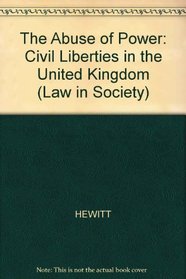 Abuse of Power: Civil Liberties in Britain (Law in Society Series)