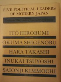 Five Political Leaders of Modern Japan: Ito Hirobumi, Okuma Shigenobu, Hara Takashi, Inukai Tsuyoshi, and Saionji Kimmochi