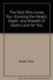 The God Who Loves You: Knowing the Height, Depth, and Breadth of God's Love for You